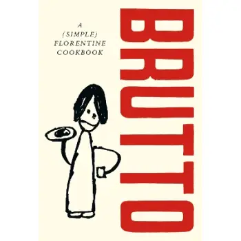 BRUTTO : A (SIMPLE) FLORENTINE COOKBOOK HC