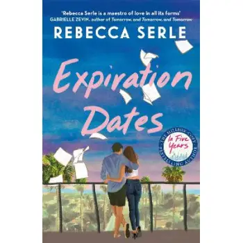 EXPIRATION DATES : THE HEART-WRENCHING NEW LOVE STORY FROM THE BESTSELLING AUTHOR OF IN FIVE YEARS PB