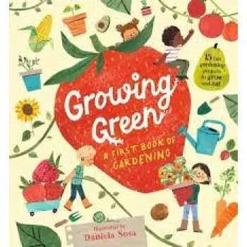 GROWING GREEN: A FIRST BOOK OF GARDENING HC