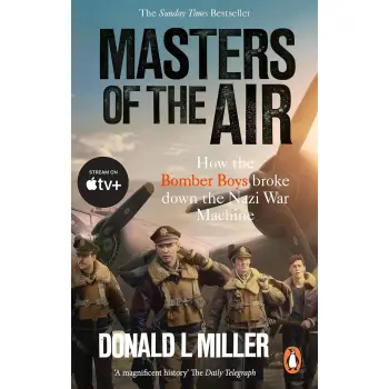 MASTERS OF THE AIR : HOW THE BOMBER BOYS BROKE DOWN THE NAZI WAR MACHINE PB