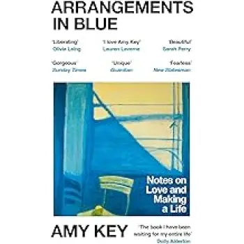 ARRANGEMENTS IN BLUE : NOTES ON LOVE AND MAKING A LIFE PB