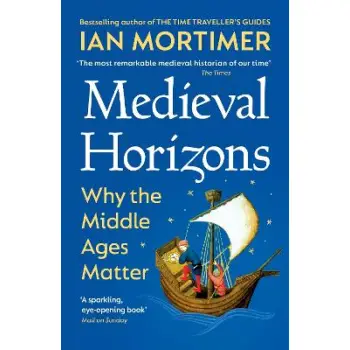 MEDIEVAL HORIZONS : WHY THE MIDDLE AGES MATTER PB