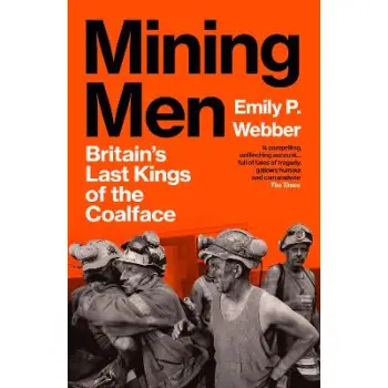 MINING MEN : BRITAIN’S LAST KINGS OF THE COALFACE PB