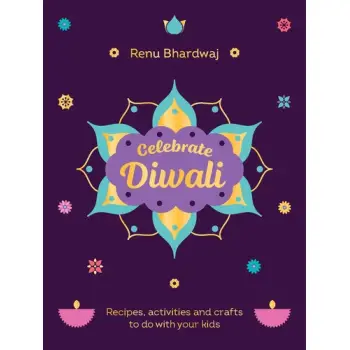 CELEBRATE DIWALI : RECIPES, ACTIVITIES AND CRAFTS TO DO WITH YOUR KIDS HC