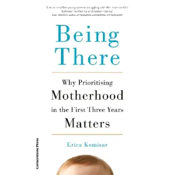 BEING THERE : WHY PRIORITISING MOTHERHOOD IN THE FIRST THREE YEARS MATTERS PB