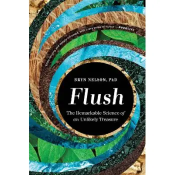FLUSH : THE REMARKABLE SCIENCE OF AN UNLIKELY TREASURE