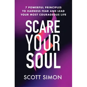SCARE YOUR SOUL: 7 POWERFUL PRINCIPLES TO HARNESS FEAR AND LEAD YOUR MOST COURAGEOUS LIFE HC