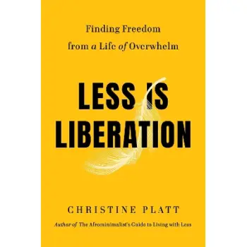 Less Is Liberation : Finding Freedom from a Life of Overwhelm HC