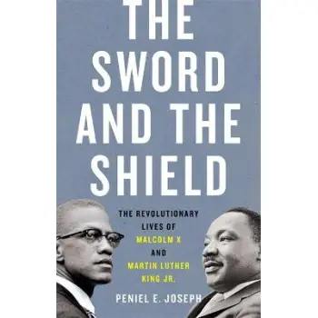THE SWORD AND THE SHIELD THE REVOLUTIONARY LIVES OF MALCOLM X AND MARTIN LUTHER KING JR. HC
