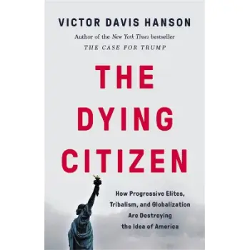 THE DYING CITIZEN HOW PROGRESSIVE ELITES, TRIBALISM, AND GLOBALIZATION ARE DESTROYING THE IDEA OF AM