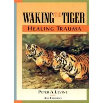 WAKING THE TIGER - HEALING TRAUMA PB