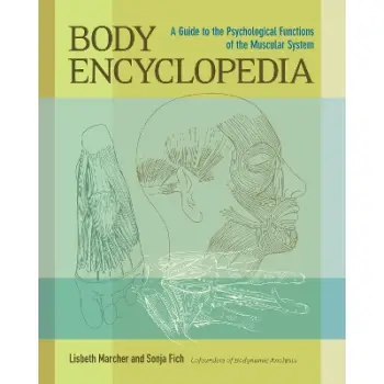 BODY ENCYCLOPEDIA : A GUIDE TO THE PSYCHOLOGICAL FUNCTIONS OF THE MUSCULAR SYSTEM