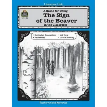 A GUIDE OF THE BEAVER IN THE CLASSROOM IN THE CLASSROOM (LITERATURE UNITS)  PB