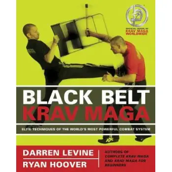 BLACK BELT KRAV MAGA : ELITE TECHNIQUES OF THE WORLD'S MOST POWERFUL COMBAT SYSTEM PB