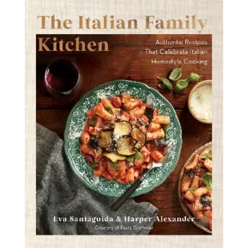THE ITALIAN FAMILY KITCHEN : AUTHENTIC RECIPES THAT CELEBRATE HOMESTYLE ITALIAN COOKING
