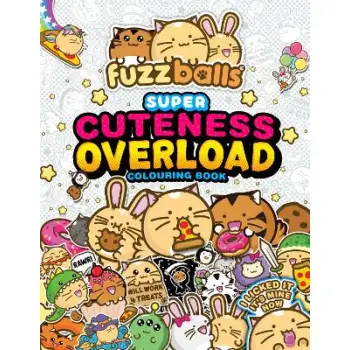 Fuzzballs Super Cuteness Overload Colouring Book : Join the Fuzzballs' Adventures with Silly Scenes,