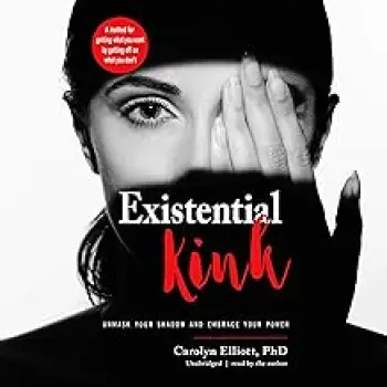 Existential Kink : Unmask Your Shadow and Embrace Your Power a Method for Getting What You Want by G