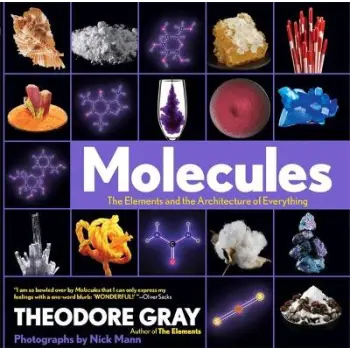 MOLECULES : THE ELEMENTS AND ARCHITECTURE OF EVERYTHING