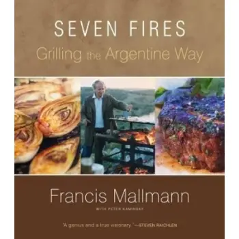 SEVEN FIRES - GRILLING THE ARGENTINE WAY HC