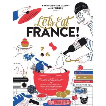LET'S EAT FRANCE! : 1,250 SPECIALTY FOODS, 375 ICONIC RECIPES, 350 TOPICS, 260 PERSONALITIES, PLUS H HC
