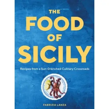 THE FOOD OF SICILY : RECIPES FROM A SUN-DRENCHED CULINARY CROSSROADS HC