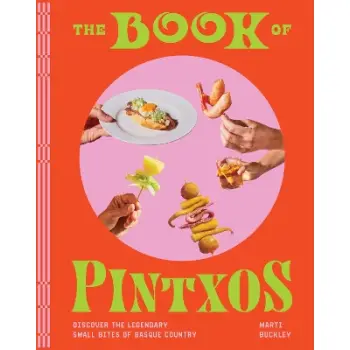 THE BOOK OF PINTXOS : DISCOVER THE LEGENDARY SMALL BITES OF BASQUE COUNTRY HC