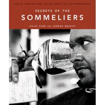 SECRETS OF THE SOMMELIERS : HOW TO THINK AND DRINK LIKE THE WORLD'S TOP WINE PROFESSIONALS HC