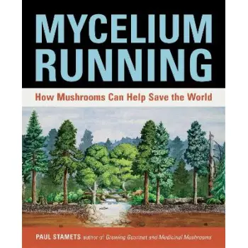 MYCELIUM RUNNING : A GUIDE TO HEALING THE PLANET THROUGH GARDENING WITH GOURMET AND MEDICINAL MUSHROOMS PB