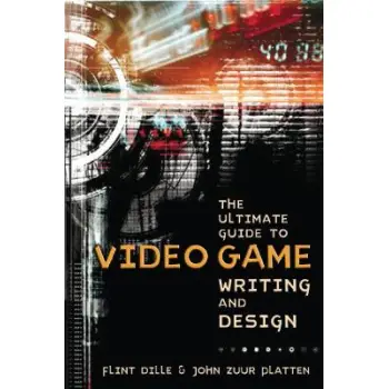 The Ultimate Guide to Video Game Writing and Design