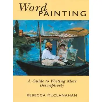 WORD PAINTING: A GUIDE TO WRITING MORE DESCRIPTIVELY PB B FORMAT