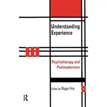 UNDERSTANDING EXPERIENCE : PSYCHOTHERAPY AND POSTMODERNISM PB
