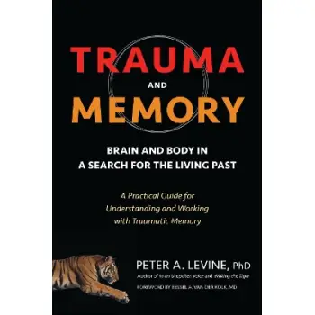 TRAUMA AND MEMORY: BRAIN AND BODY IN A SEARCH FOR THE LIVING PAST
