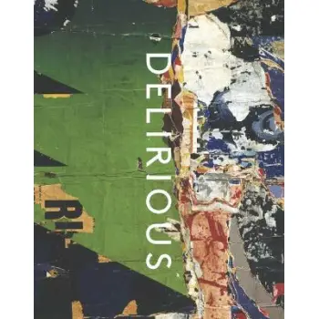 DELIRIOUS : ART AT THE LIMITS OF REASON , 1950-1980 CLOTH BOOK