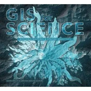 GIS for Science : Applying Mapping and Spatial Analytics