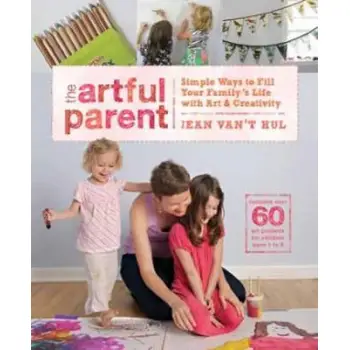 THE ARTFUL PARENT : SIMPLE WAYS TO FILL YOUR FAMILY'S LIFE WITH ART AND ACTIVITY PB
