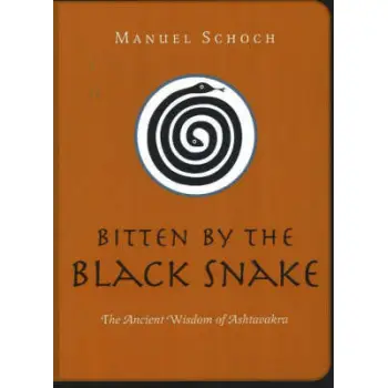 BITTEN BY THE BLACK SNAKE : THE ANCIENT WISDOM OF ASHTAVAKRA PB