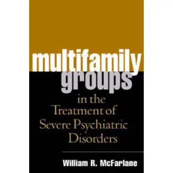 MUTLIFAMILY GROUPS IN THE TREATMENT OF SEVERE PSYCHIATRIC DISORDERS  PB