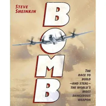 BOMB: THE RACE TO BUILD--AND STEAL--THE WORLD'S MOST DANGEROUS WEAPON (NEWBERY HONOR BOOK)  HC