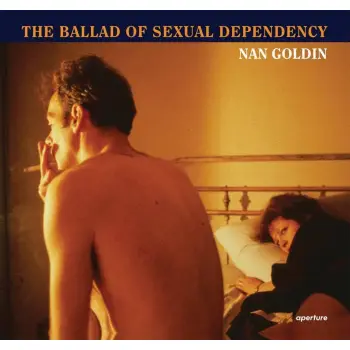 NAN GOLDIN :THE BALLAD OF SEXUAL DEPENDENCY