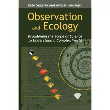 OBSERVATION AND ECOLOGY : BROADENING THE SCOPE OF SCIENCE TO UNDERSTAND A COMPLEX WORLD HC
