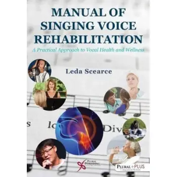 MANUAL OF SINGING VOICE REHABILITATION: A PRACTICAL APPROACH TO VOCAL HEALTH AND WELLNESS