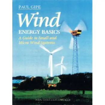 WILD ENERGY BASICS : A GUIDE TO HOME AND COMMUNITY SCALE WIND SYSTEMS PB