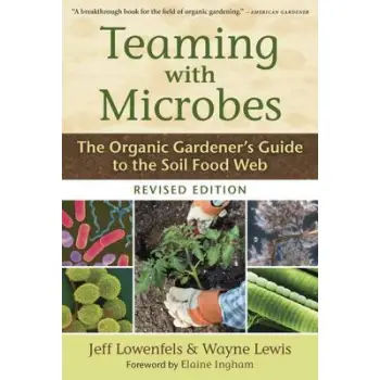 TEAMING WITH MICROBES : THE ORGANIC GARDENER'S GUIDE TO THE SOIL FOOD WEB HC