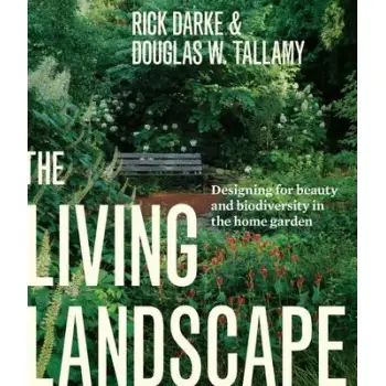 THE LIVING LANDSCAPE : DESIGNING FOR BEAUTY AND BIODIVERSITY IN THE HOME GARDEN PB