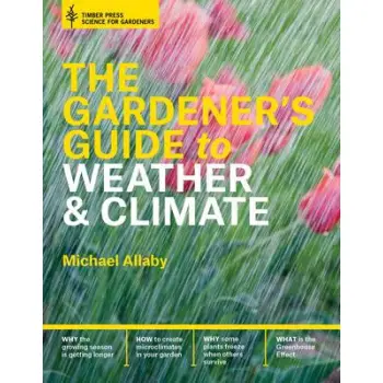 THE GARDENER'S GUIDE TO WEATHER AND CLIMATE  HC