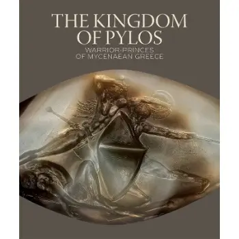 THE KINGDOM OF PYLOS :WARRIOR-PRINCES OF MYCENAEAN GREECE