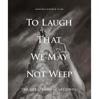 To Laugh That We May Not Weep: The Life and Art of Art Young