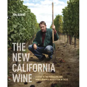 The New California Wine : A Guide to the Producers and Wines Behind a Revolution in Taste