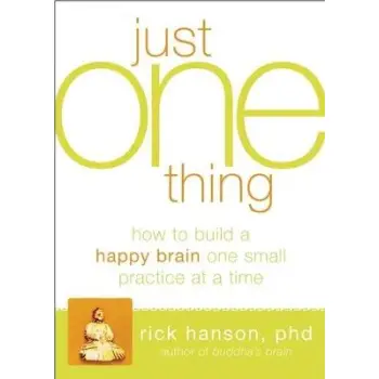 JUST ONE THING DEVELOPING A BUDDHA BRAIN ONE SIMPLE PRACTICE AT A TIME TPB