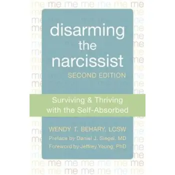 DISARMING THE NARCICIST : SURVIVIG AND THRIVING WITH THE SELF-ABSORBED PB